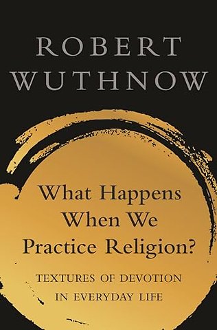 What Happens When We Practice Religion? – Textures of Devotion in Everyday Life