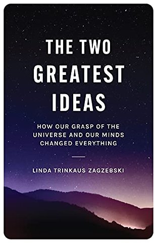 Two Greatest Ideas – How Our Grasp of the Universe and Our Minds Changed Everything