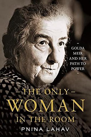 The Only Woman in the Room – Golda Meir and Her Path to Power
