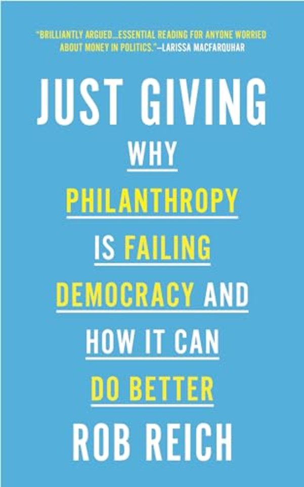 Just Giving – Why Philanthropy Is Failing Democracy and How It Can Do Better