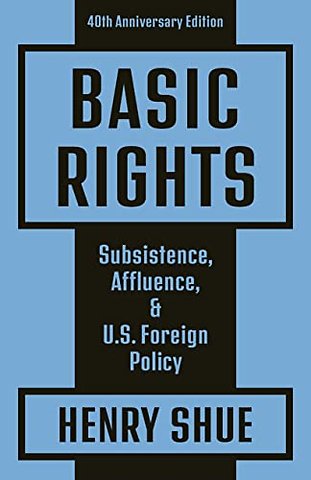 Basic Rights – Subsistence, Affluence, and U.S. Foreign Policy: 40th Anniversary Edition