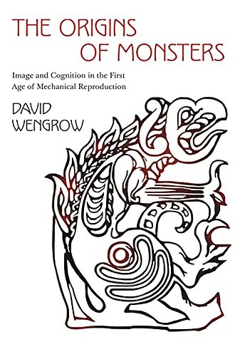 Origins of Monsters – Image and Cognition in the First Age of Mechanical Reproduction