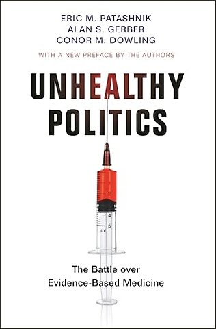 Unhealthy Politics – The Battle over Evidence–Based Medicine