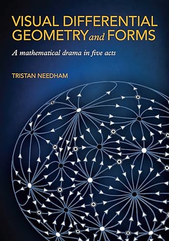 Visual Differential Geometry and Forms – A Mathematical Drama in Five Acts
