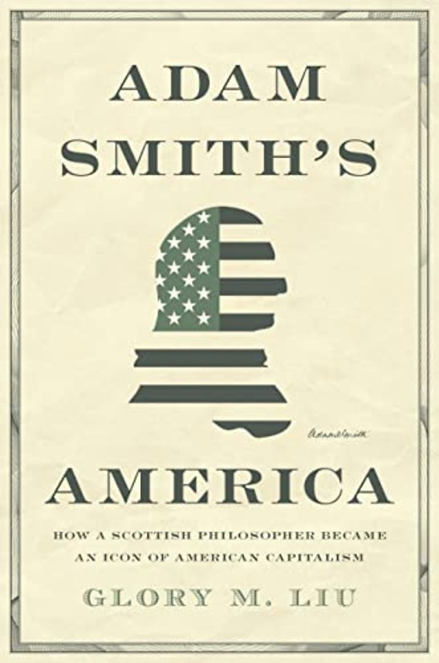 Adam Smith′s America – How a Scottish Philosopher Became an Icon of American Capitalism