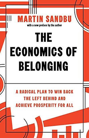 The Economics of Belonging – A Radical Plan to Win Back the Left Behind and Achieve Prosperity for All