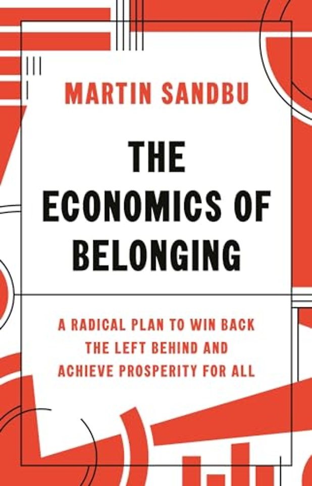 The Economics of Belonging – A Radical Plan to Win Back the Left Behind and Achieve Prosperity for All