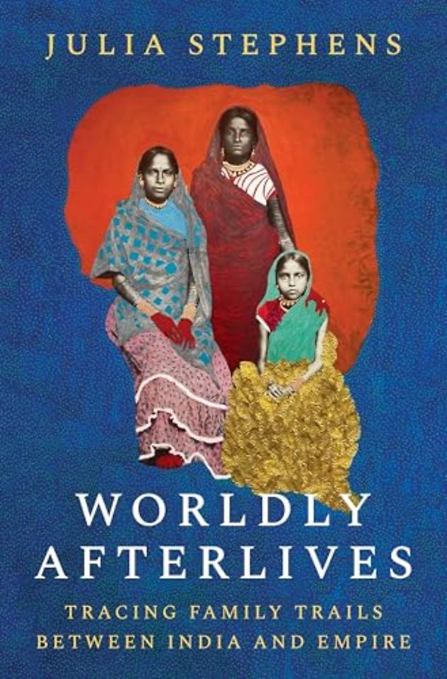 Worldly Afterlives – Tracing Family Trails Between India and Empire