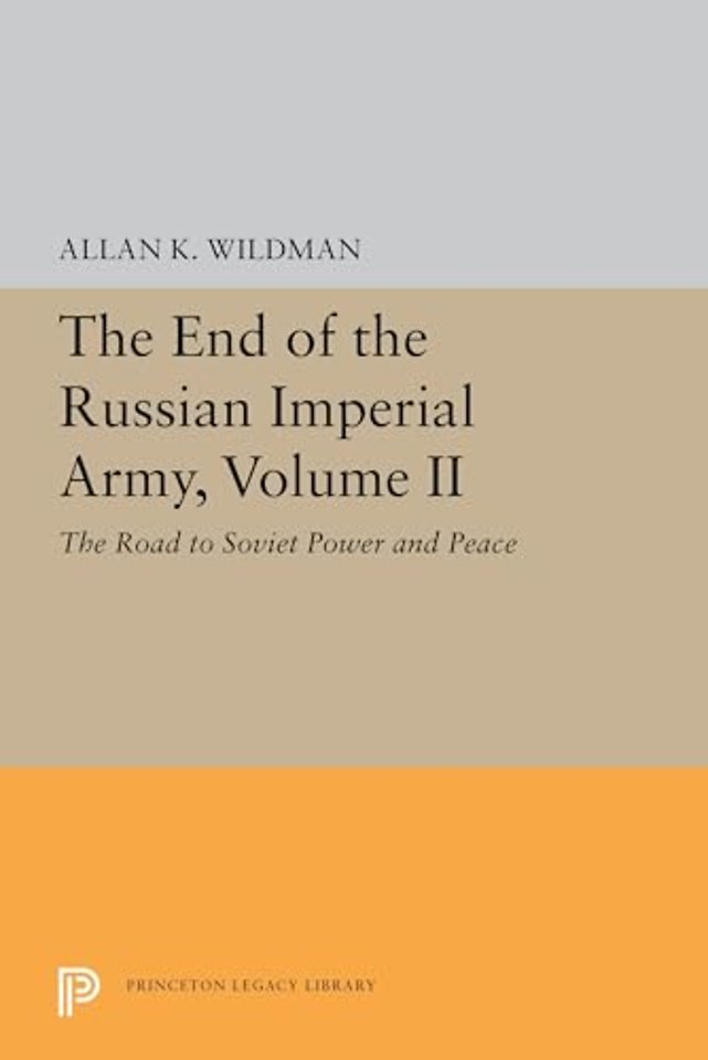 The End of the Russian Imperial Army, Volume II – The Road to Soviet Power and Peace