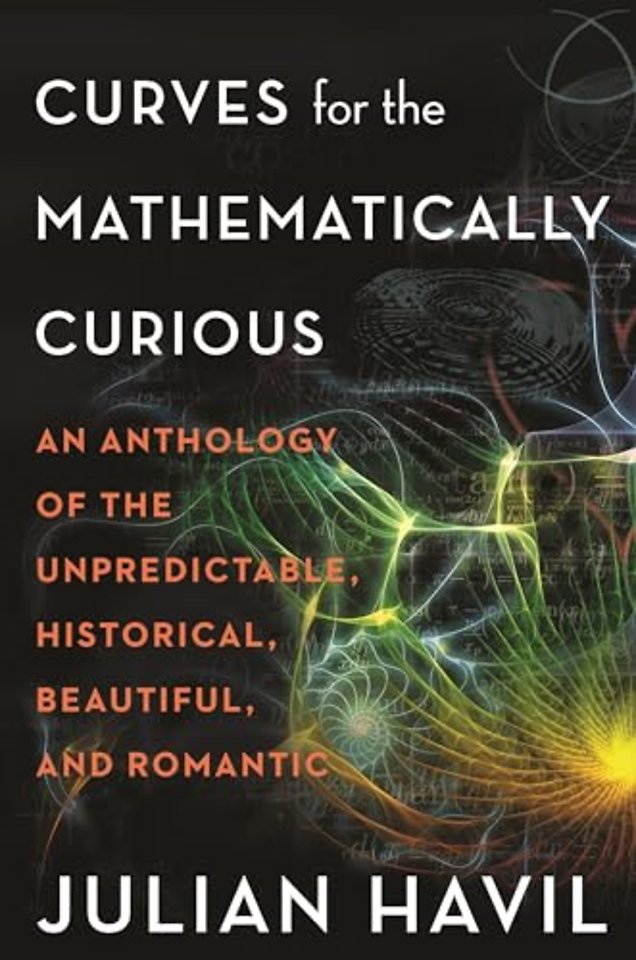 Curves for the Mathematically Curious – An Anthology of the Unpredictable, Historical, Beautiful, and Romantic
