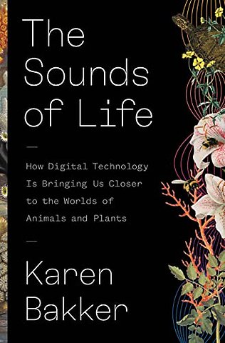 The Sounds of Life – How Digital Technology Is Bringing Us Closer to the Worlds of Animals and Plants