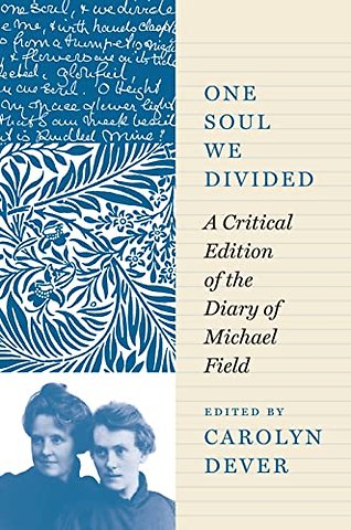 One Soul We Divided – A Critical Edition of the Diary of Michael Field