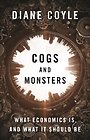 Cogs and Monsters – What Economics Is, and What It Should Be