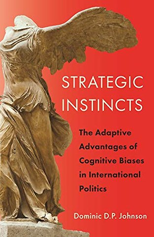 Strategic Instincts – The Adaptive Advantages of Cognitive Biases in International Politics