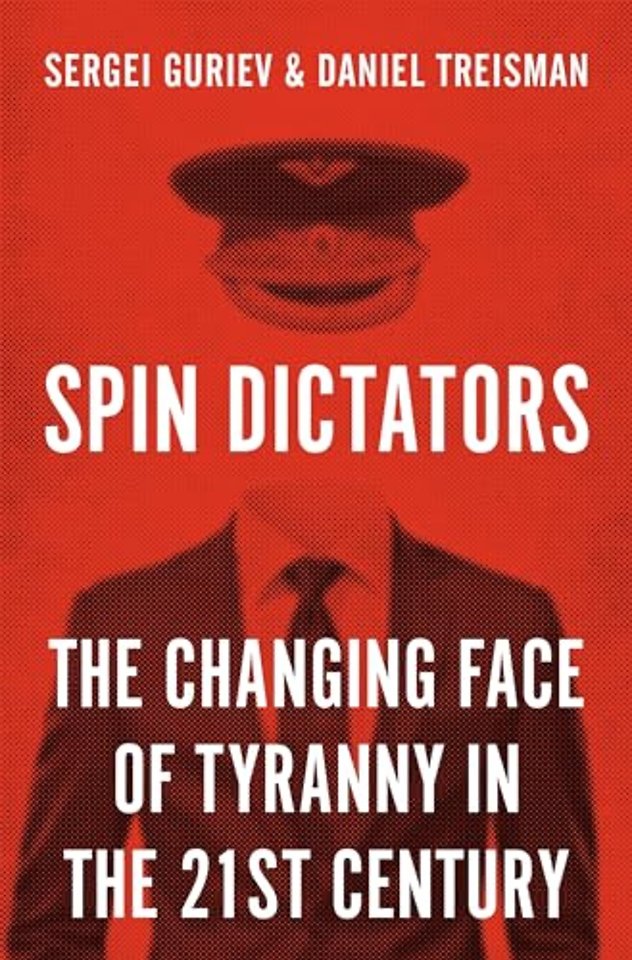Spin Dictators – The Changing Face of Tyranny in the 21st Century