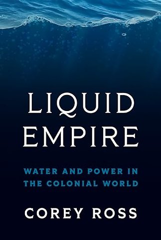Liquid Empire – Water and Power in the Colonial World