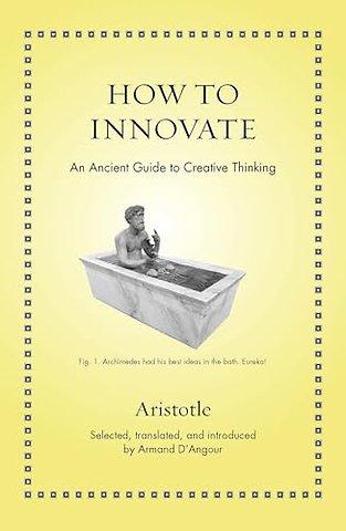 How to Innovate – An Ancient Guide to Creative Thinking