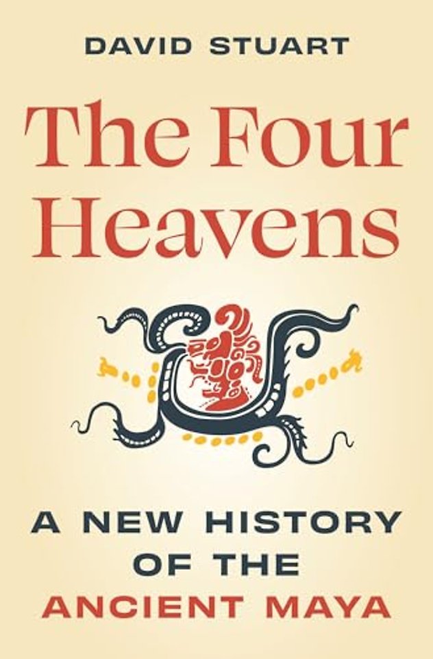 Four Heavens – A New History of the Ancient Maya