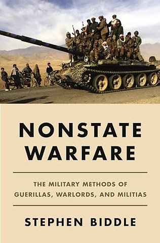 Nonstate Warfare – The Military Methods of Guerillas, Warlords, and Militias