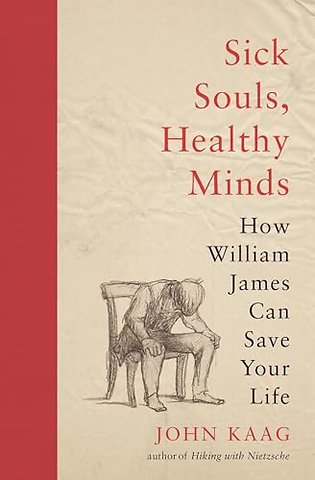 Sick Souls, Healthy Minds – How William James Can Save Your Life