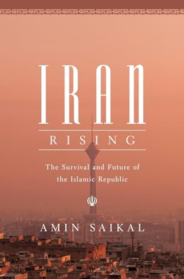 Iran Rising – The Survival and Future of the Islamic Republic