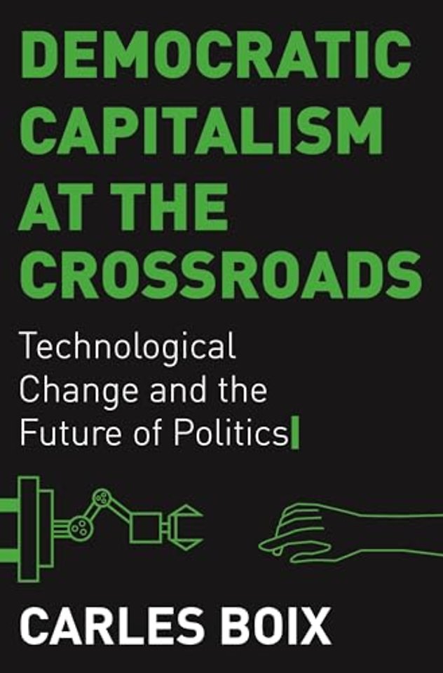 Democratic Capitalism at the Crossroads – Technological Change and the Future of Politics