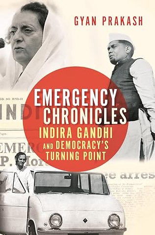 Emergency Chronicles – Indira Gandhi and Democracy′s Turning Point