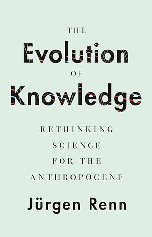 Evolution of Knowledge – Rethinking Science for the Anthropocene