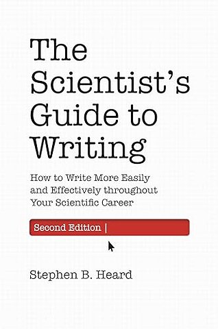 The Scientist′s Guide to Writing, 2nd Edition – How to Write More Easily and Effectively throughout Your Scientific Career