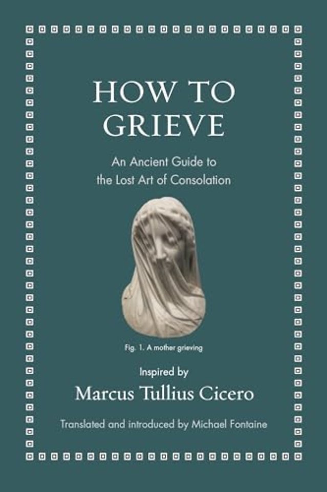 How to Grieve – An Ancient Guide to the Lost Art of Consolation