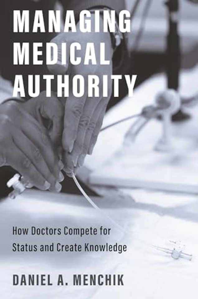 Managing Medical Authority – How Doctors Compete for Status and Create Knowledge