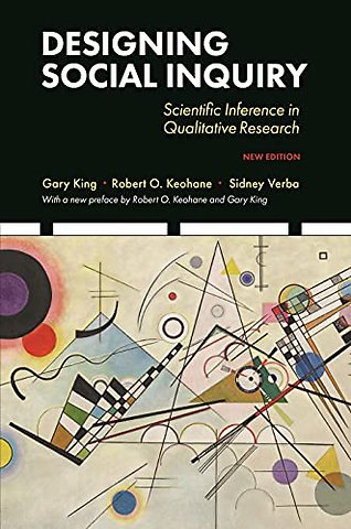 Designing Social Inquiry – Scientific Inference in Qualitative Research, New Edition