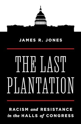Last Plantation – Racism and Resistance in the Halls of Congress