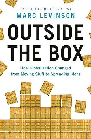 Outside the Box – How Globalization Changed from Moving Stuff to Spreading Ideas