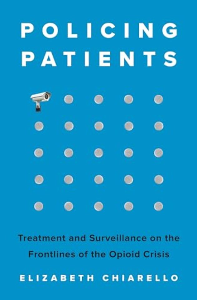 Policing Patients – Treatment and Surveillance on the Frontlines of the Opioid Crisis