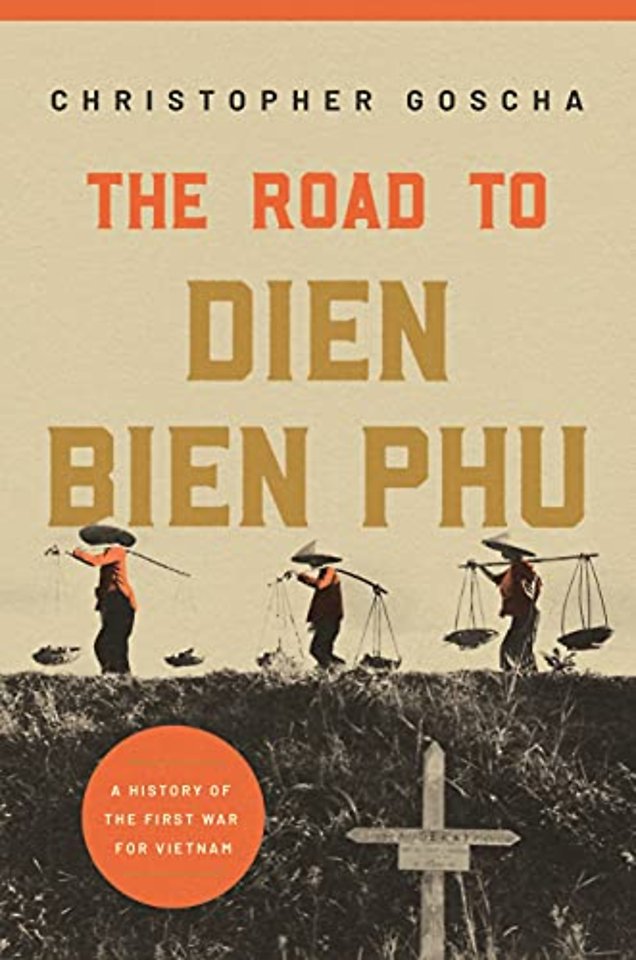 Road to Dien Bien Phu – A History of the First War for Vietnam