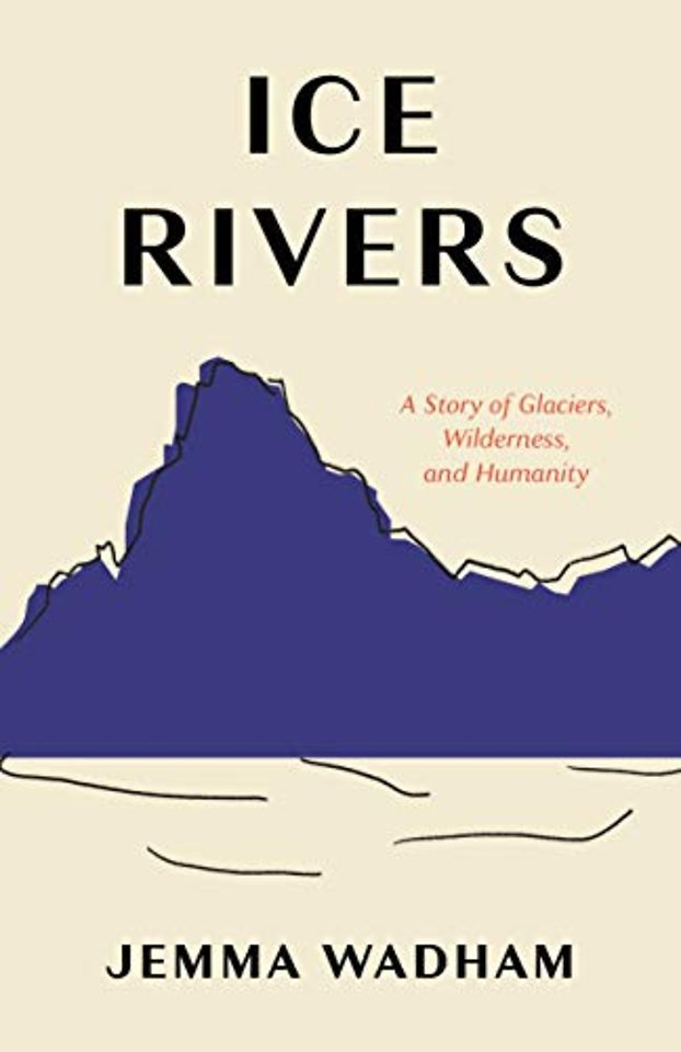 Ice Rivers – A Story of Glaciers, Wilderness, and Humanity