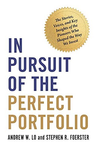 In Pursuit of the Perfect Portfolio – The Stories, Voices, and Key Insights of the Pioneers Who Shaped the Way We Invest