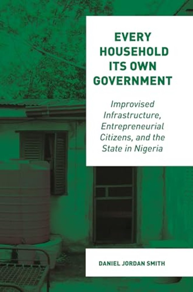 Every Household Its Own Government – Improvised Infrastructure, Entrepreneurial Citizens, and the State in Nigeria