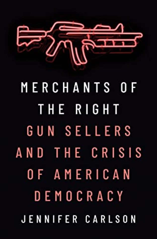Merchants of the Right – Gun Sellers and the Crisis of American Democracy