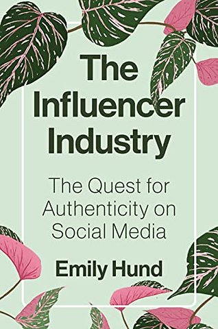 Influencer Industry – The Quest for Authenticity on Social Media