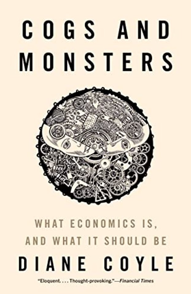 Cogs and Monsters – What Economics Is, and What It Should Be