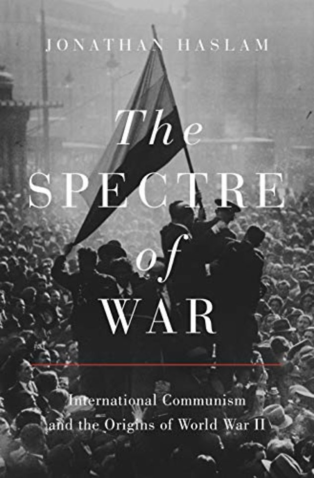 The Spectre of War – International Communism and the Origins of World War II