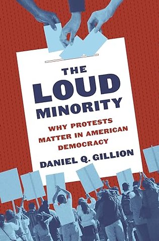 Loud Minority – Why Protests Matter in American Democracy