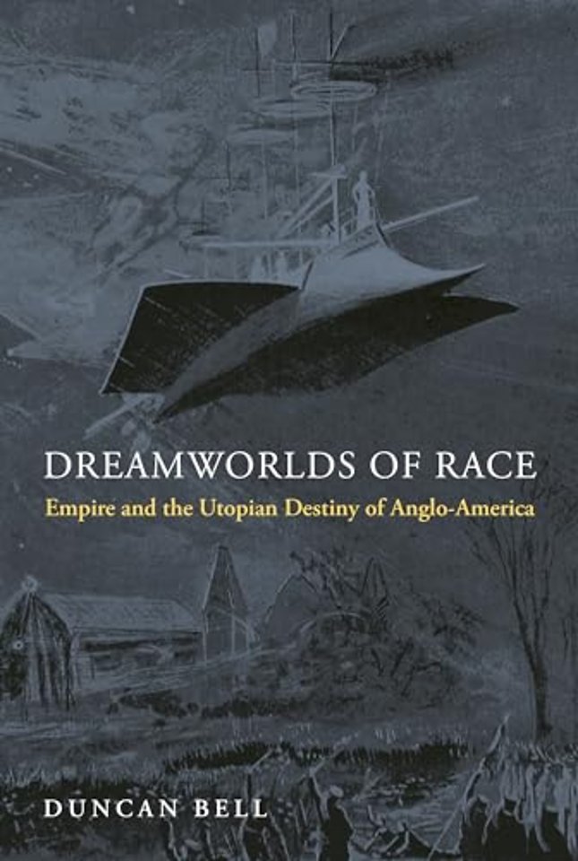 Dreamworlds of Race – Empire and the Utopian Destiny of Anglo–America