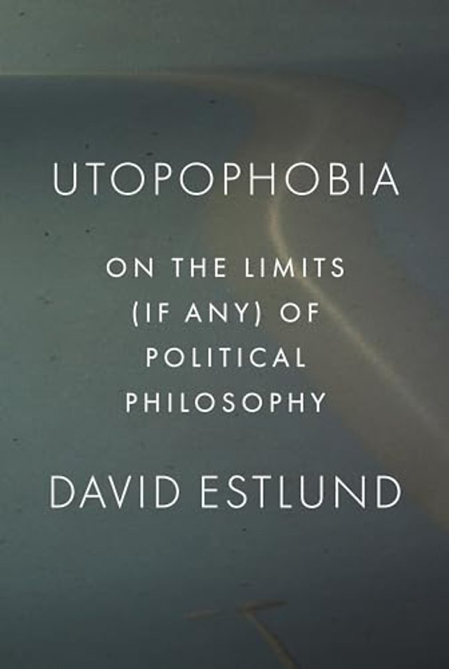 Utopophobia – On the Limits (If Any) of Political Philosophy