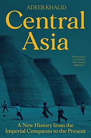Central Asia – A New History from the Imperial Conquests to the Present
