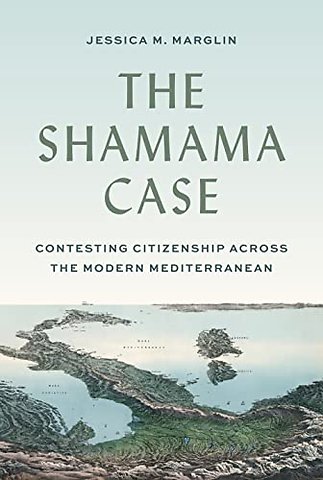 Shamama Case – Contesting Citizenship across the Modern Mediterranean
