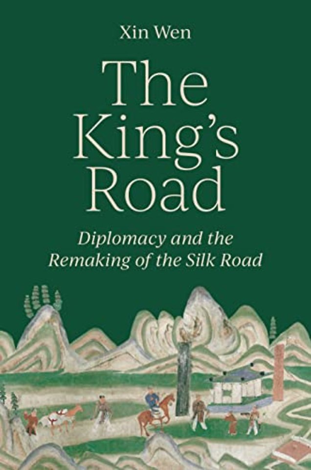The King′s Road – Diplomacy and the Remaking of the Silk Road