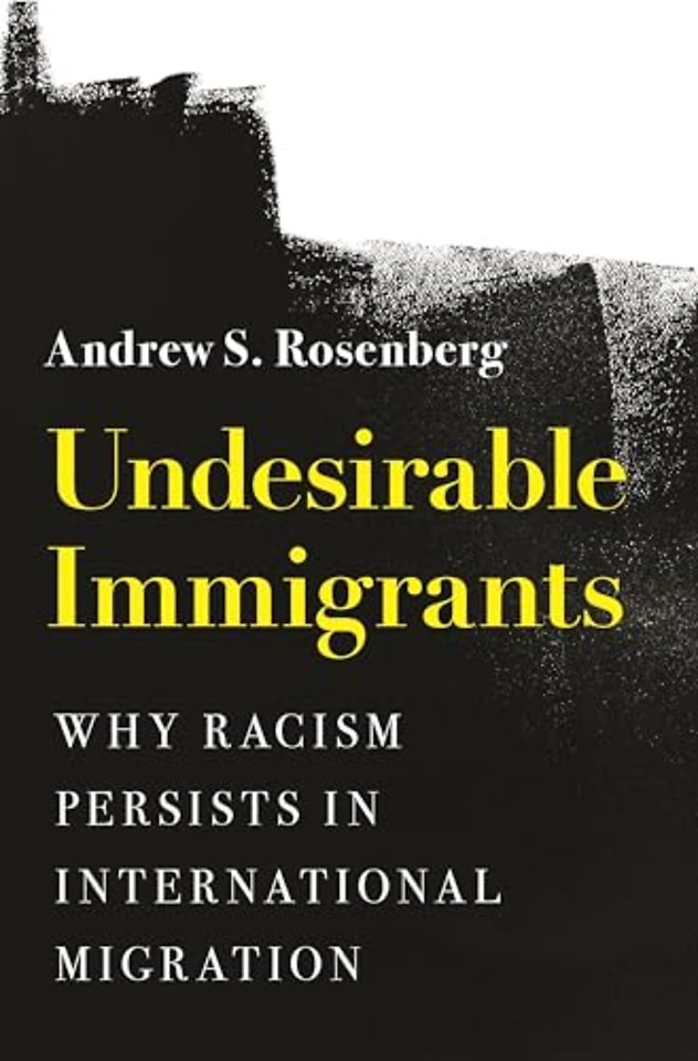 Undesirable Immigrants – Why Racism Persists in International Migration